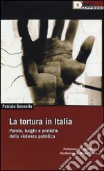 La tortura in Italia. Parole, luoghi e pratiche della violenza pubblica libro