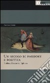 Un secolo di passioni e politica. Hobbes, Descartes, Spinoza libro