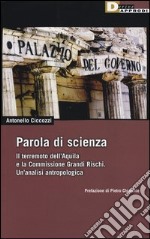 Parola di scienza. Il terremoto dell'Aquila e la Commissione Grandi Rischi. Un'analisi antropologica libro