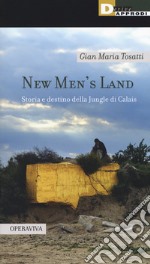 New men's land. Storia e destino della Jungle di Calais libro