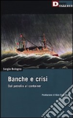 Banche e crisi. Dal petrolio al container libro