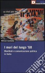 I muri del lungo '68. Manifesti e comunicazione politica in Italia