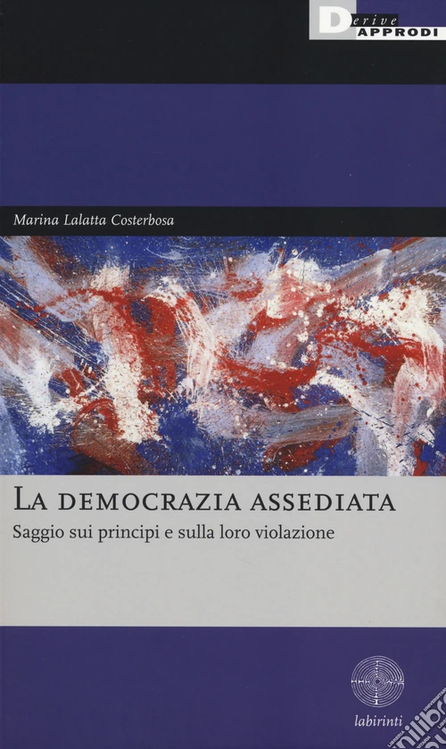 La democrazia assediata. Saggio sui principi e sulla loro violazione