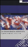 La democrazia assediata. Saggio sui principi e sulla loro violazione libro di Lalatta Costerbosa Marina