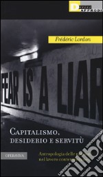 Capitalismo, desiderio e servitù. Antropologia delle passioni nel lavoro contemporaneo libro