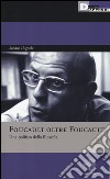 Foucault oltre Foucault. Una politica della filosofia. Seminari libro