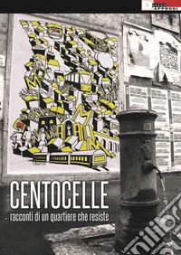 Centocelle. Racconti di un quartiere che resiste