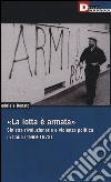 «La lotta è armata». Sinistra rivoluzionaria e violenza politica (1969-1972) libro di Donato Gabriele