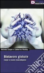 Biolavoro globale. Corpi e nuova manodopera libro