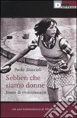 Sebben che siamo donne. Storie di rivoluzionarie libro