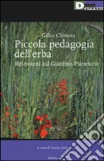 Piccola pedagogia dell'erba. Riflessioni sul giardino planetario libro