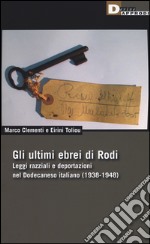 Gli ultimi ebrei di Rodi. Leggi razziali e deportazioni nel Dodecaneso italiano (1938-1948) libro