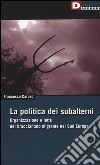 La politica dei subalterni. Organizzazione e lotte del bracciantato migrante nel Sud europa libro di Caruso Francesco