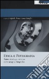 Etica e fotografia. Potere, ideologia, violenza dell'immagine fotografica libro