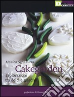 Cakegarden. Esplorazioni tra dolci e giardini libro