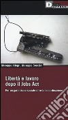 Libertà e lavoro dopo il Jobs Act. Per un garantismo sociale oltre la subordinazione libro