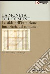 La moneta del comune. La sfida dell'istituzione finanziaria del comune libro