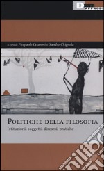 Politiche della filosofia. Istituzioni, soggetti, discorsi, pratiche libro