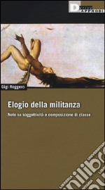 Elogio della militanza. Note su soggettività e composizione di classe libro