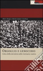 Orgoglio e genocidio. L'etica dello sterminio nella Germania nazista