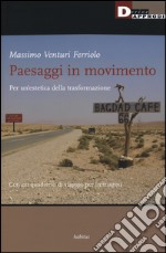 Paesaggi in movimento. Per un'estetica della trasformazione libro