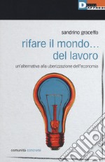 Rifare il mondo... del lavoro. Un'alternativa alla uberizzazione dell'economia