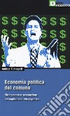 Economia politica del comune. Sfruttamento e sussunzione nel capitalismo bio-cognitivio libro di Fumagalli Andrea