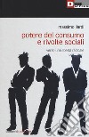 Potere del consumo e rivolte sociali. Verso una libertà radicale libro