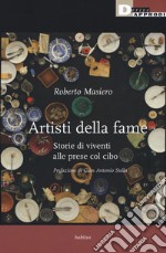 Artisti della fame. Storie di viventi alle prese col cibo libro