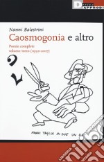 Caosmogonia e altro. Poesie complete. Vol. 3: (1990-2017) libro