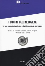 I confini dell'inclusione. La «civic integration» tra selezione e disciplinamento dei corpi migranti libro