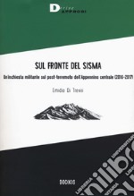 Sul fronte del sisma. Un'inchiesta militante sul post-terremoto dell'Appennino centrale (2016-2017)