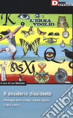 Il desiderio dissidente. Antologia della rivista «L'Erba voglio» (1971-1977) libro