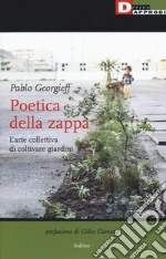 Poetica della zappa. L'arte collettiva di coltivare giardini libro