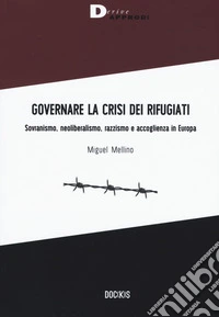 Governare la crisi dei rifugiati. Sovranismo, neoliberalismo, razzismo e accoglienza in Europa