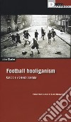 Football holiganism. Calcio e violenza operaia libro