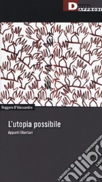 L'utopia possibile. Appunti libertari libro