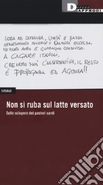 Non si ruba sul latte versato. Sullo sciopero dei pastori sardi libro