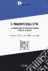 Il tramonto della città. La metropoli globale tra nuovi modelli produttivi e crisi della cittadinanza libro