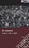 Gli autonomi. Le storie, le lotte, le teorie. Vol. 1 libro di Bianchi S. (cur.) Caminiti L. (cur.)
