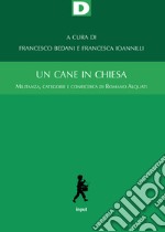 Un cane in chiesa. Militanza, categorie e conricerca di Romano Alquati libro