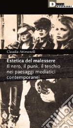 Estetica del malessere. Il nero, il punk, il teschio nei paesaggi mediatici contemporanei libro