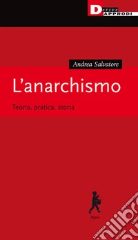 L'anarchismo. Teoria, pratica, storia