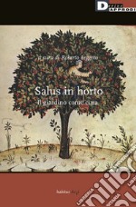 Salus in horto. Il giardino come cura libro