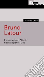 Bruno Latour. Irriduzionismo. Attante. Piattezza. Ibridi. Gaia libro