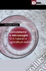 Cornoletame e microscopio. Vini naturali e agricolture libro