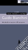 Guido Bianchini. Ritratto di un maestro dell'operaismo libro