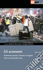 Gli autonomi. Autonomia operaia a Genova e in Liguria. Vol. 8: Parte seconda (1981-2001)