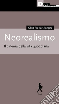 Neorealismo. Il cinema della vita quotidiana