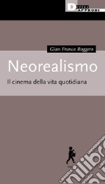 Neorealismo. Il cinema della vita quotidiana libro